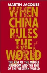When China Rules the World: The Rise of the Middle Kingdom and the End of the Western World